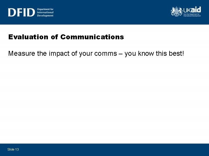 Evaluation of Communications Measure the impact of your comms – you know this best!