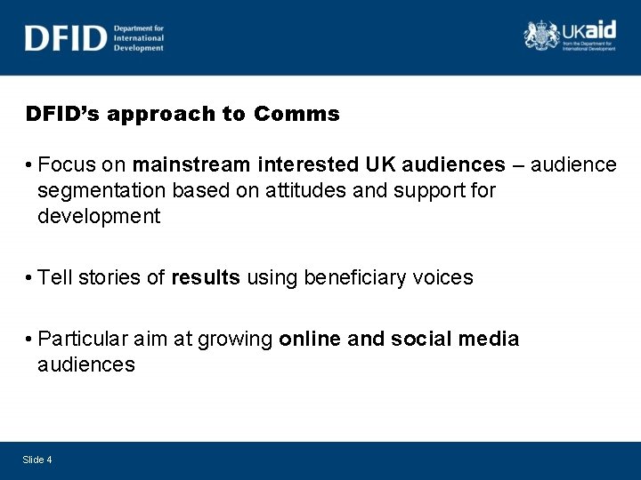 DFID’s approach to Comms • Focus on mainstream interested UK audiences – audience segmentation