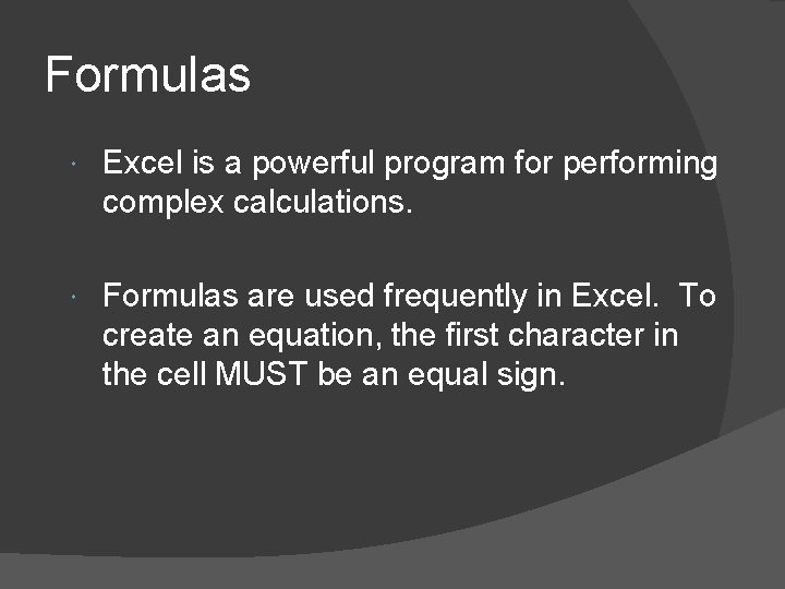 Formulas Excel is a powerful program for performing complex calculations. Formulas are used frequently