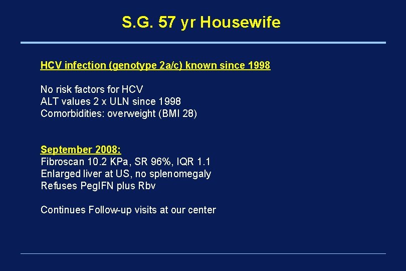 S. G. 57 yr Housewife HCV infection (genotype 2 a/c) known since 1998 No