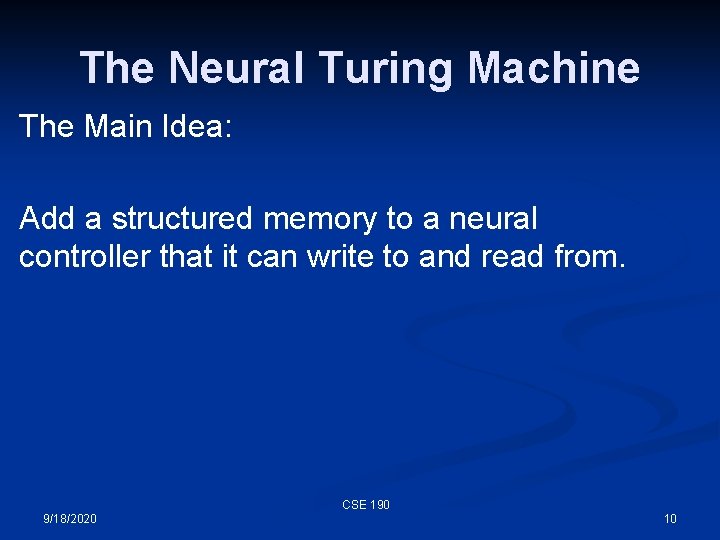 The Neural Turing Machine The Main Idea: Add a structured memory to a neural