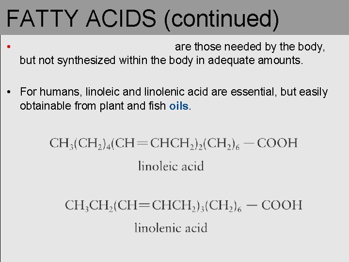 FATTY ACIDS (continued) • are those needed by the body, but not synthesized within FATTY ACIDS (continued) • are those needed by the body, but not synthesized within