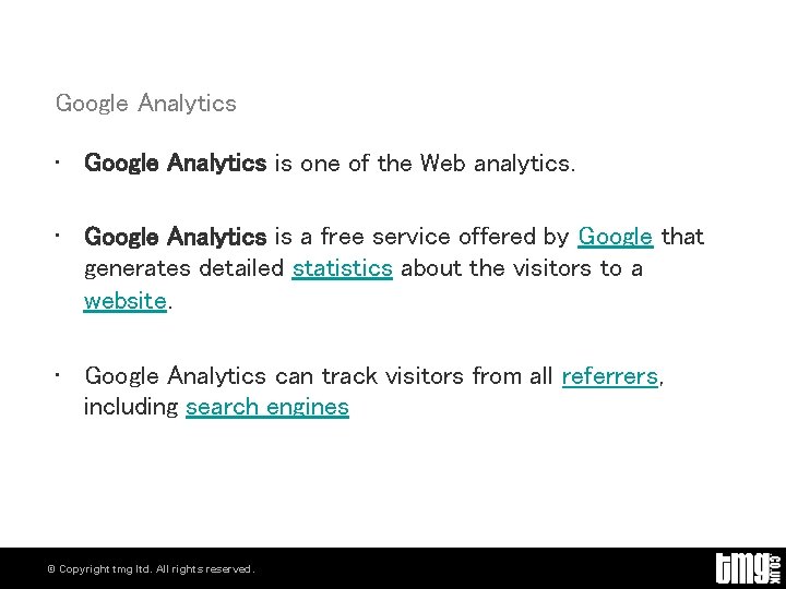 Google Analytics • Google Analytics is one of the Web analytics. • Google Analytics