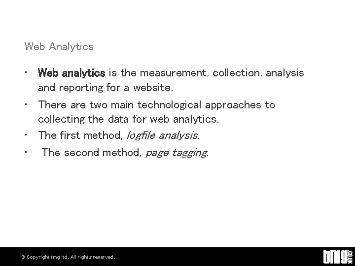 Web Analytics • Web analytics is the measurement, collection, analysis and reporting for a