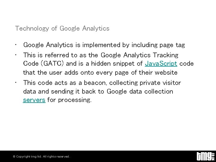 Technology of Google Analytics • Google Analytics is implemented by including page tag •