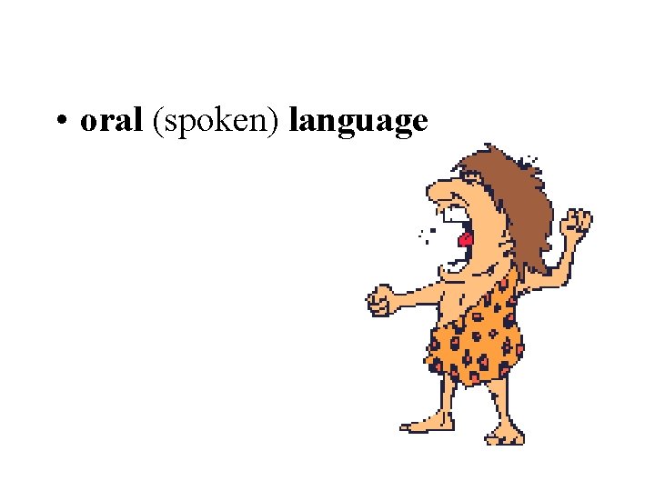  • oral (spoken) language 
