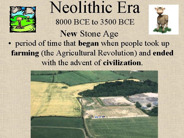 Neolithic Era 8000 BCE to 3500 BCE New Stone Age • period of time