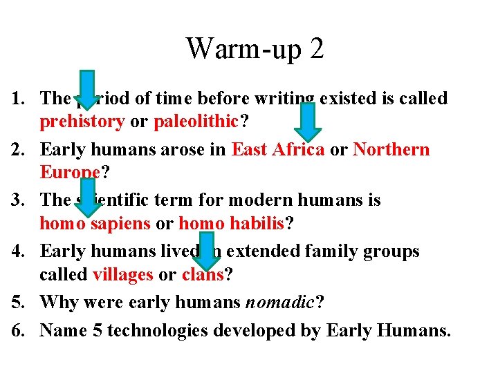 Warm-up 2 1. The period of time before writing existed is called prehistory or