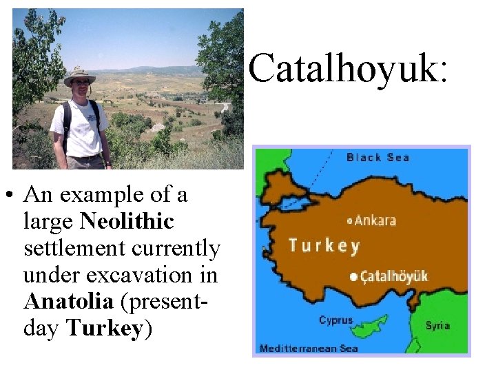 Catalhoyuk: • An example of a large Neolithic settlement currently under excavation in Anatolia