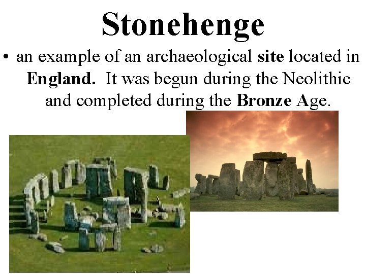 Stonehenge • an example of an archaeological site located in England. It was begun