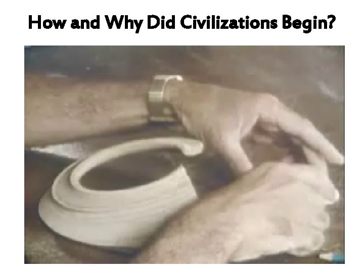 How and Why Did Civilizations Begin? 