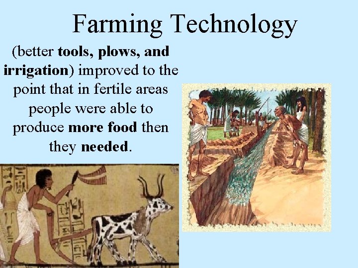 Farming Technology (better tools, plows, and irrigation) improved to the point that in fertile