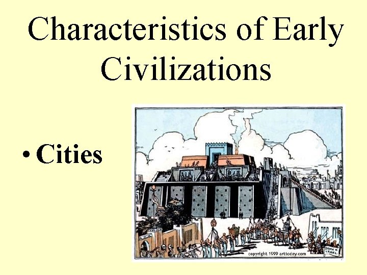 Characteristics of Early Civilizations • Cities 