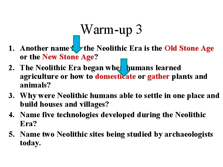 Warm-up 3 1. Another name for the Neolithic Era is the Old Stone Age
