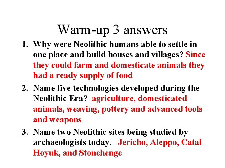 Warm-up 3 answers 1. Why were Neolithic humans able to settle in one place