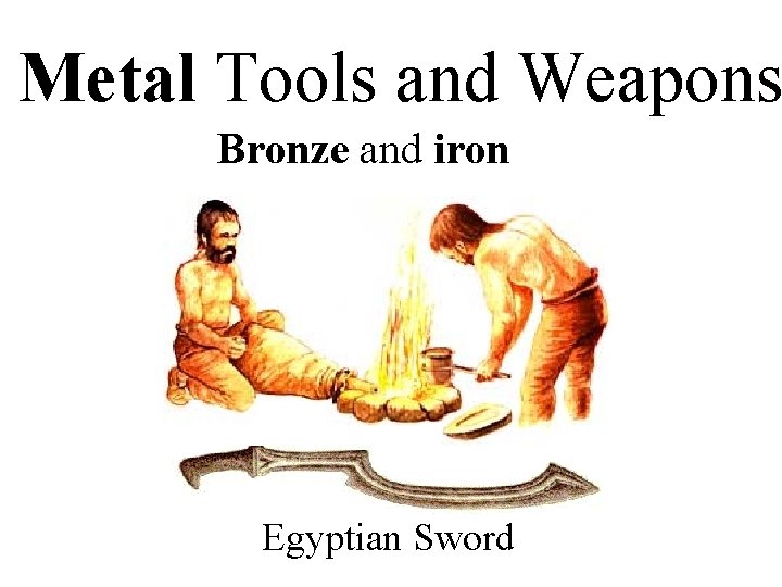 Metal Tools and Weapons Bronze and iron Egyptian Sword 