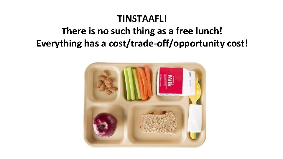 TINSTAAFL! There is no such thing as a free lunch! Everything has a cost/trade-off/opportunity