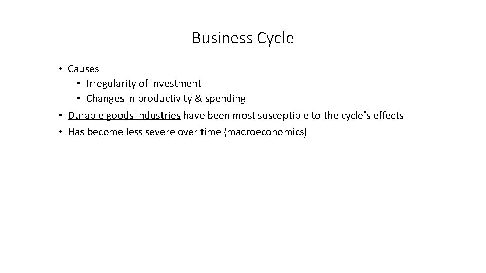 Business Cycle • Causes • Irregularity of investment • Changes in productivity & spending