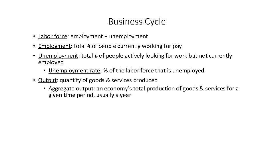 Business Cycle • Labor force: employment + unemployment • Employment: total # of people