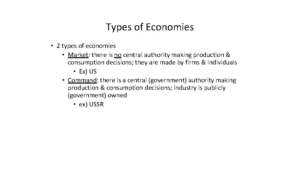 Types of Economies • 2 types of economies • Market: there is no central