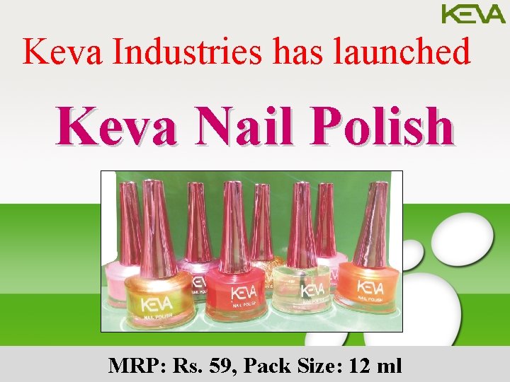 Keva Industries has launched Keva Nail Polish MRP: Rs. 59, Pack Size: 12 ml