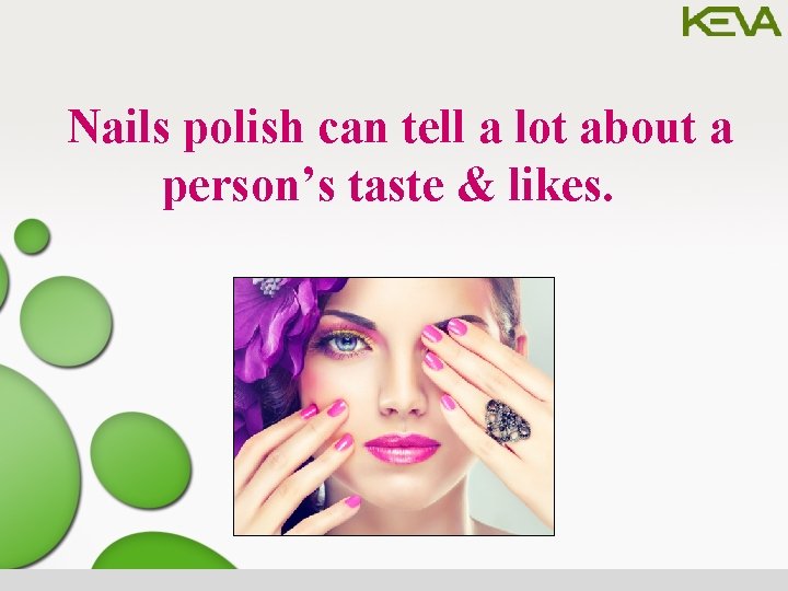  Nails polish can tell a lot about a person’s taste & likes. 