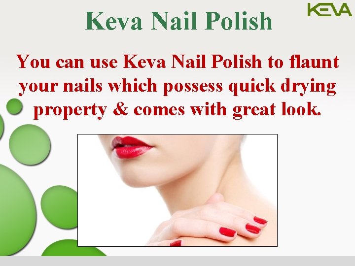 Keva Nail Polish You can use Keva Nail Polish to flaunt your nails which