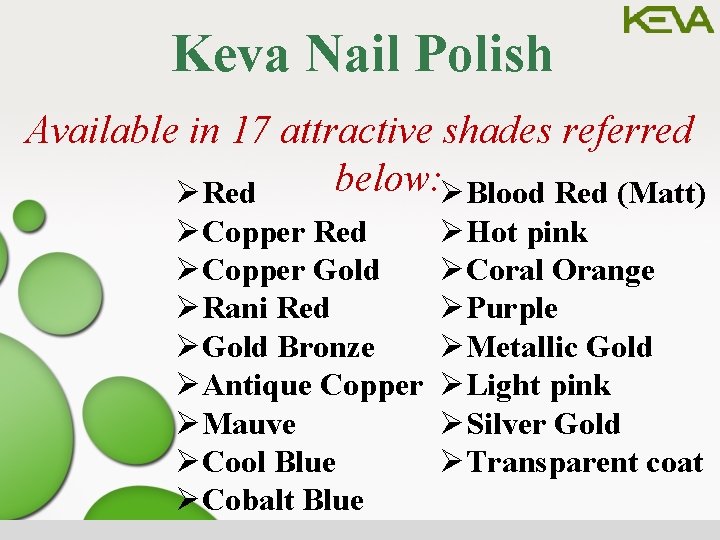 Keva Nail Polish Available in 17 attractive shades referred below: ØBlood Red (Matt) ØRed
