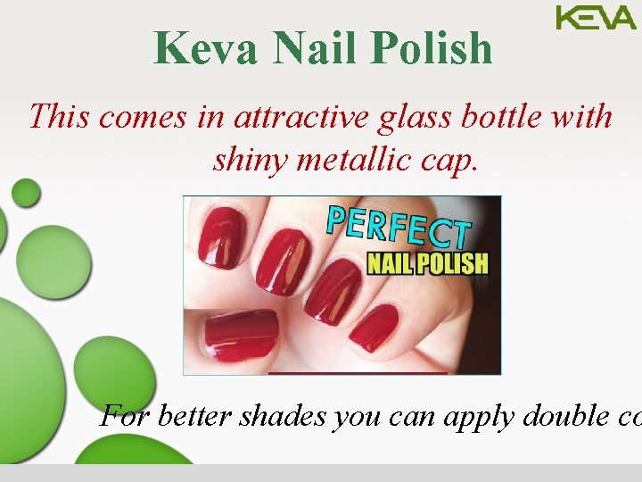 Keva Nail Polish This comes in attractive glass bottle with shiny metallic cap. For