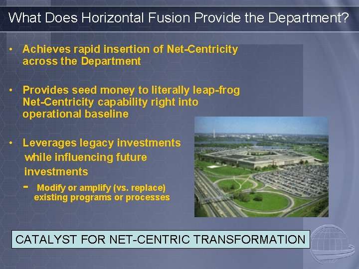 What Does Horizontal Fusion Provide the Department? • Achieves rapid insertion of Net-Centricity across