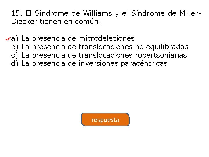 15. El Síndrome de Williams y el Síndrome de Miller. Diecker tienen en común: