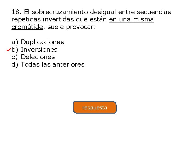 18. El sobrecruzamiento desigual entre secuencias repetidas invertidas que están en una misma cromátide,