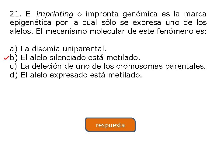 21. El imprinting o impronta genómica es la marca epigenética por la cual sólo