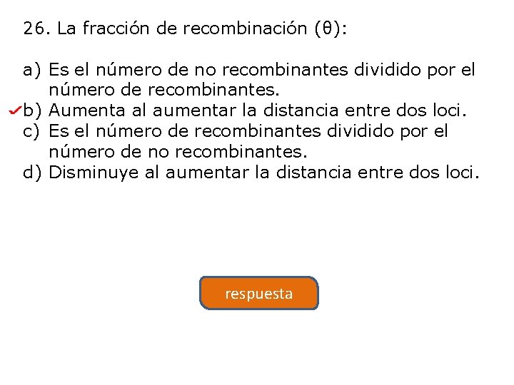 26. La fracción de recombinación (θ): a) Es el número de no recombinantes dividido