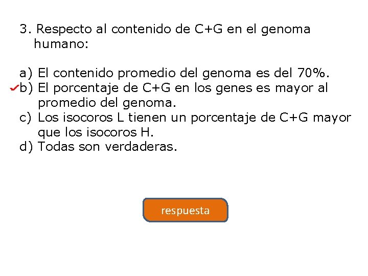 3. Respecto al contenido de C+G en el genoma humano: a) El contenido promedio