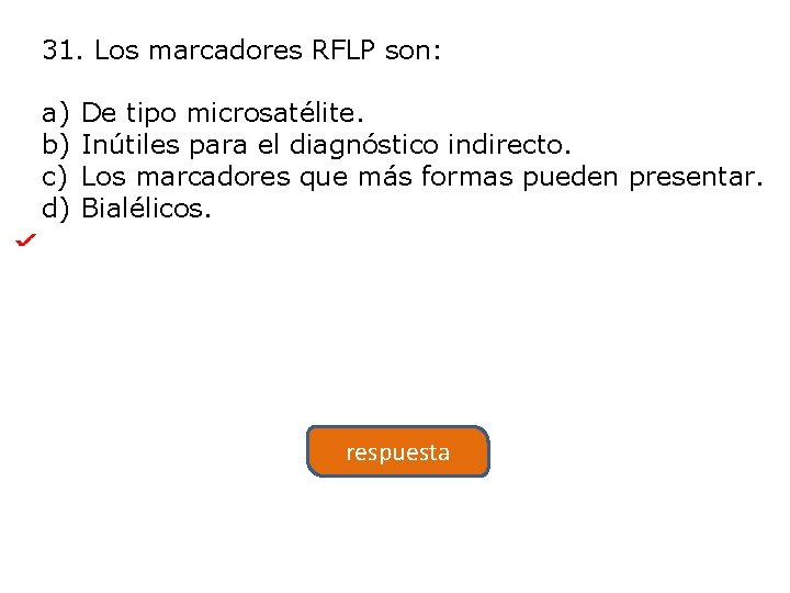 31. Los marcadores RFLP son: a) b) c) d) De tipo microsatélite. Inútiles para