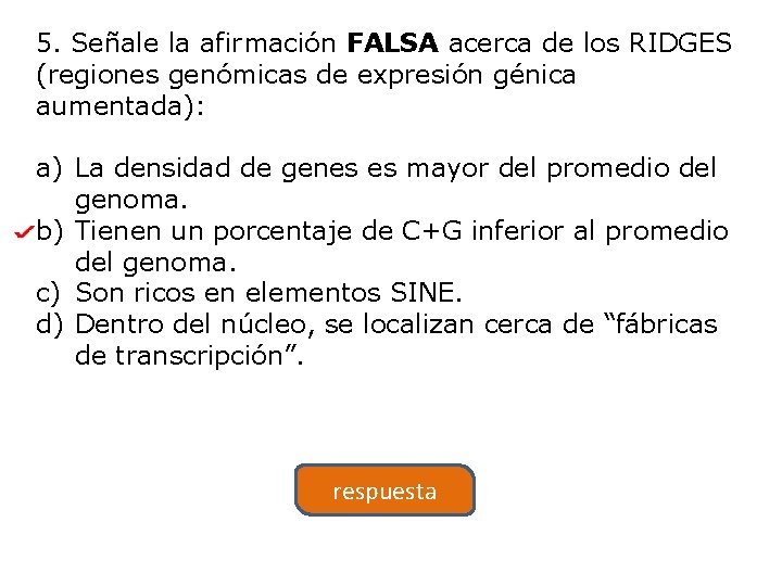 5. Señale la afirmación FALSA acerca de los RIDGES (regiones genómicas de expresión génica
