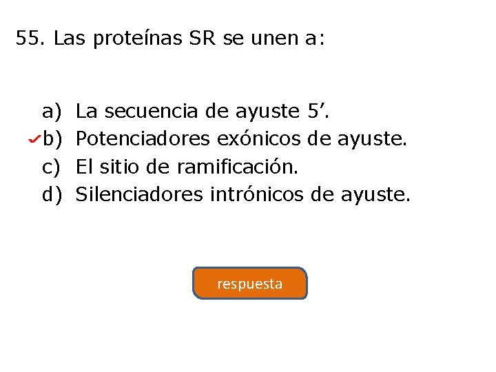 55. Las proteínas SR se unen a: a) b) c) d) La secuencia de