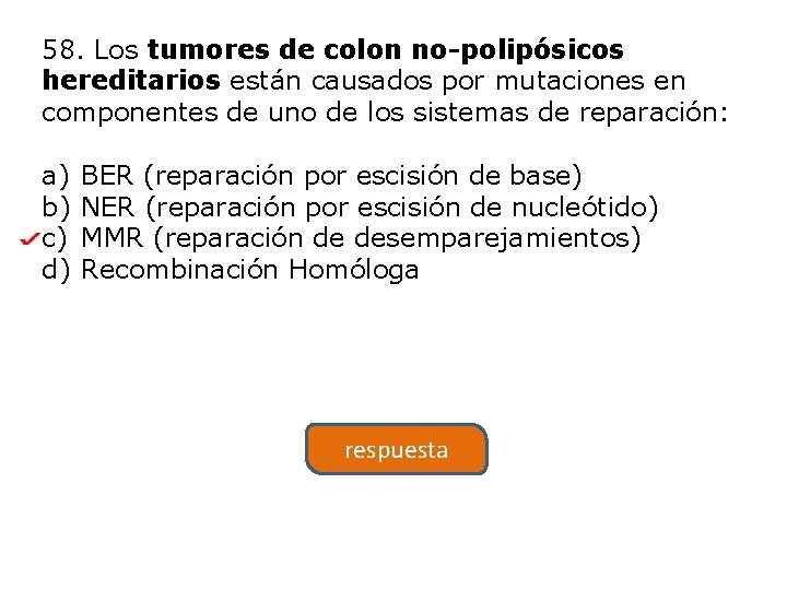 58. Los tumores de colon no-polipósicos hereditarios están causados por mutaciones en componentes de