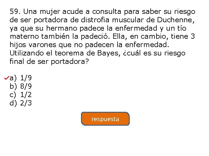 59. Una mujer acude a consulta para saber su riesgo de ser portadora de