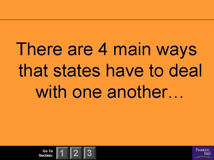 There are 4 main ways that states have to deal with one another… Go There are 4 main ways that states have to deal with one another… Go