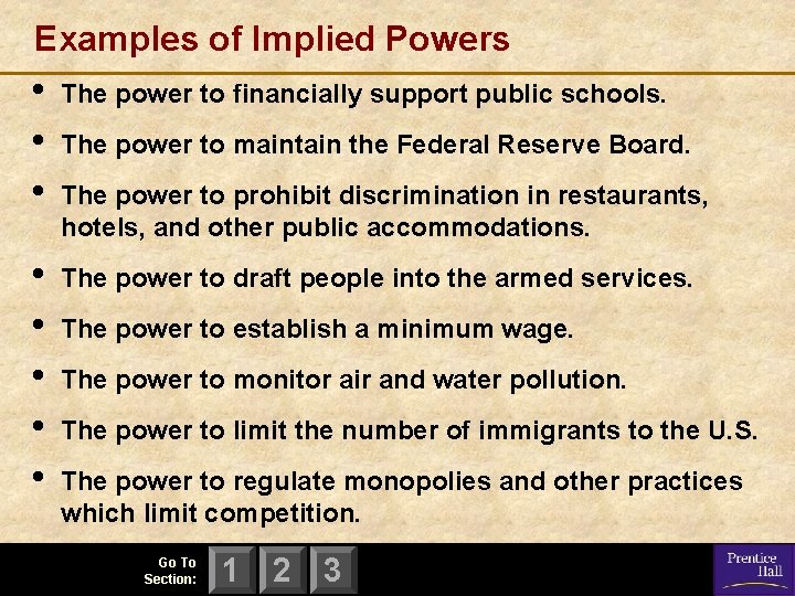 Examples of Implied Powers • • • The power to financially support public schools. Examples of Implied Powers • • • The power to financially support public schools.