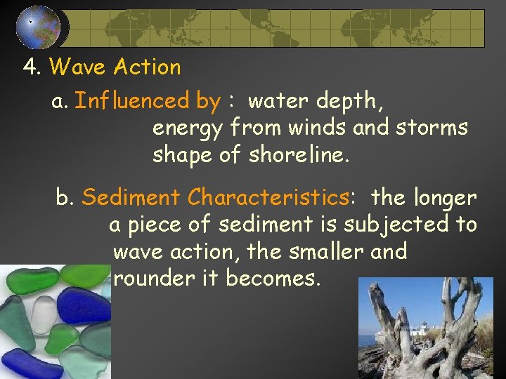 4. Wave Action a. Influenced by : water depth, energy from winds and storms 4. Wave Action a. Influenced by : water depth, energy from winds and storms