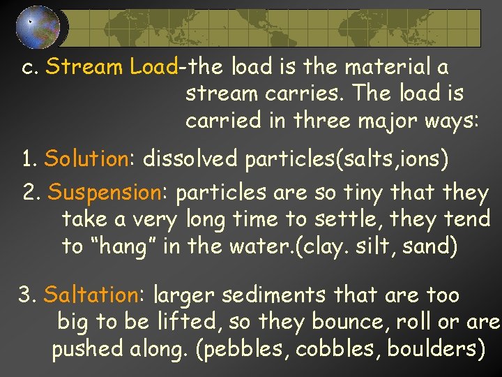 c. Stream Load-the load is the material a stream carries. The load is carried c. Stream Load-the load is the material a stream carries. The load is carried
