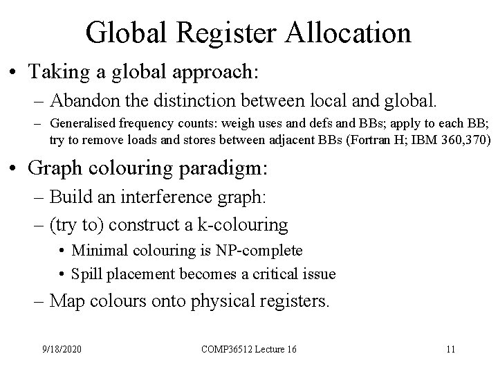 Global Register Allocation • Taking a global approach: – Abandon the distinction between local