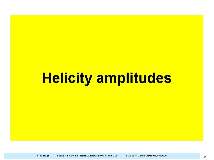 Helicity amplitudes P. Marage Exclusive hard diffraction at HERA (DVCS and VM) EDS’ 09