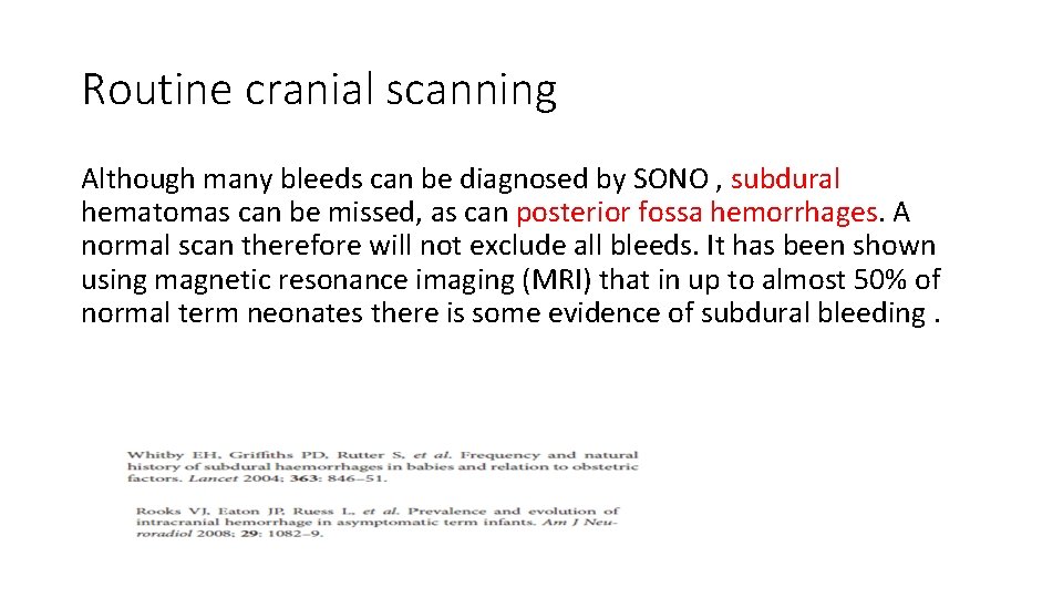 Routine cranial scanning Although many bleeds can be diagnosed by SONO , subdural hematomas Routine cranial scanning Although many bleeds can be diagnosed by SONO , subdural hematomas