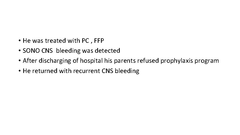 • He was treated with PC , FFP • SONO CNS bleeding was • He was treated with PC , FFP • SONO CNS bleeding was