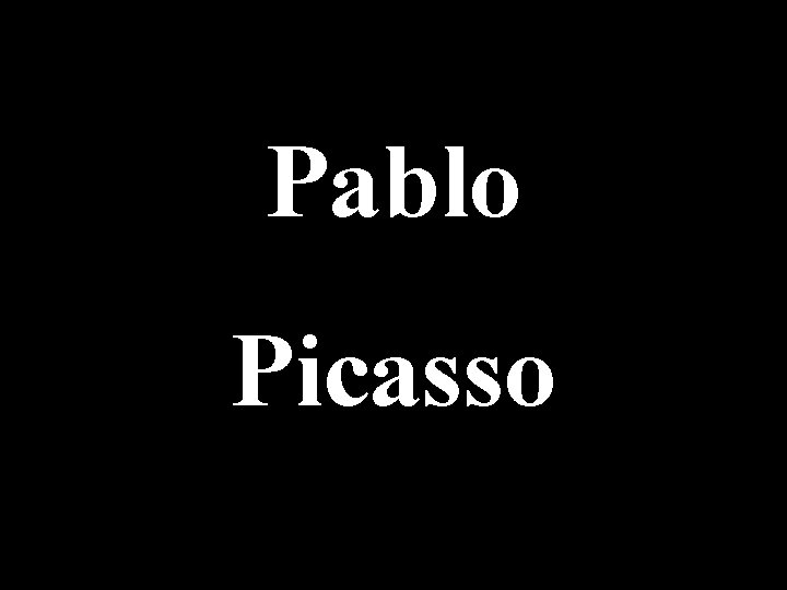 Pablo Picasso 