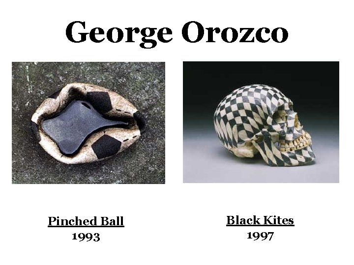 George Orozco Pinched Ball 1993 Black Kites 1997 